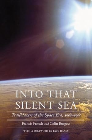 Immagine del venditore per Into That Silent Sea: Trailblazers of the Space Era, 1961-1965 (Outward Odyssey: A People's History of Spaceflight) by French, Francis, Burgess, Colin [Paperback ] venduto da booksXpress