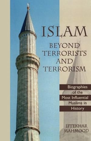 Seller image for Islam Beyond Terrorists and Terrorism: Biographies of the Most Influential Muslims in History by Mahmood Ph.D., Iftekhar [Paperback ] for sale by booksXpress