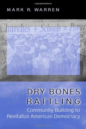 Seller image for Dry Bones Rattling: Community Building to Revitalize American Democracy (Princeton Studies in American Politics: Historical, International, and Comparative Perspectives) by Warren, Mark R. [Paperback ] for sale by booksXpress