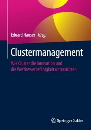 Seller image for Clustermanagement: Wie Cluster die Innovation und die Wettbewerbsfähigkeit unterstützen (German Edition) [Paperback ] for sale by booksXpress
