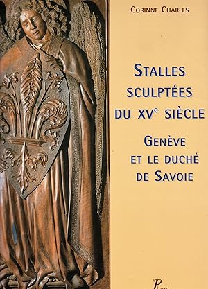 Stalles sculptées du XVe siècle. Genève et le Duché de Savoie