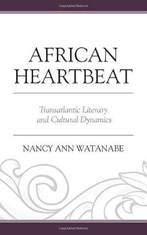 Image du vendeur pour African Heartbeat: Transatlantic Literary and Cultural Dynamics by Watanabe, Nancy Ann [Hardcover ] mis en vente par booksXpress