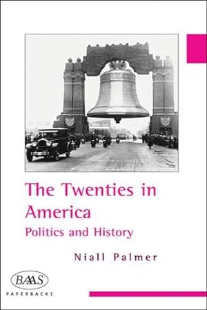 Bild des Verkufers fr The Twenties in America: Politics and History (BAAS Paperbacks) by Palmer, Niall [Paperback ] zum Verkauf von booksXpress