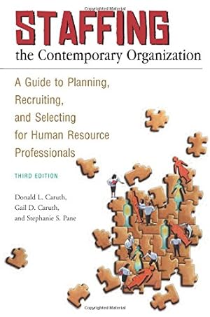 Seller image for Staffing the Contemporary Organization: A Guide to Planning, Recruiting, and Selecting for Human Resource Professionals, 3rd Edition by Caruth, Donald L., Caruth, Gail D., Pane, Stephanie S. [Paperback ] for sale by booksXpress