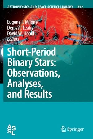 Image du vendeur pour Short-Period Binary Stars: Observations, Analyses, and Results (Astrophysics and Space Science Library) [Paperback ] mis en vente par booksXpress