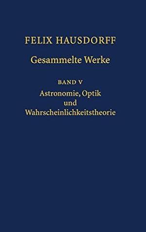 Seller image for Felix Hausdorff - Gesammelte Werke Band 5: Astronomie, Optik und Wahrscheinlichkeitstheorie (v. 5) (German and English Edition) [Hardcover ] for sale by booksXpress