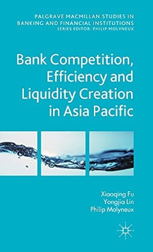Imagen del vendedor de Bank Competition, Efficiency and Liquidity Creation in Asia Pacific (Palgrave Macmillan Studies in Banking and Financial Institutions) by Genetay, N., Lin, Y., Molyneux, P., Fu, Xiaoqing (Maggie) [Hardcover ] a la venta por booksXpress
