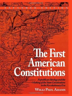 Imagen del vendedor de The First American Constitutions: Republican Ideology and the Making of the State Constitutions in the Revolutionary Era by Adams, Willi Paul [Paperback ] a la venta por booksXpress