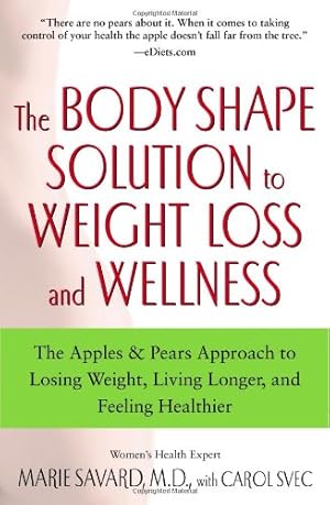 Immagine del venditore per The Body Shape Solution to Weight Loss and Wellness: The Apples & Pears Approach to Losing Weight, Living Longer, and Feeling Healthier by Savard M.D., Marie [Paperback ] venduto da booksXpress