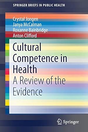 Imagen del vendedor de Cultural Competence in Health: A Review of the Evidence (SpringerBriefs in Public Health) by Jongen, Crystal, McCalman, Janya, Clifford, Anton, Bainbridge, Roxanne [Paperback ] a la venta por booksXpress