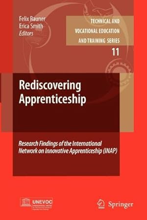 Imagen del vendedor de Rediscovering Apprenticeship: Research Findings of the International Network on Innovative Apprenticeship (INAP) (Technical and Vocational Education and Training: Issues, Concerns and Prospects) [Paperback ] a la venta por booksXpress