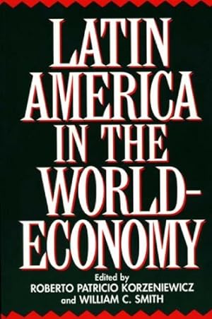 Seller image for Latin America in the World-Economy (Contributions in Economics & Economic History) by Korzeniewicz, Roberto, Smith, William C. [Paperback ] for sale by booksXpress