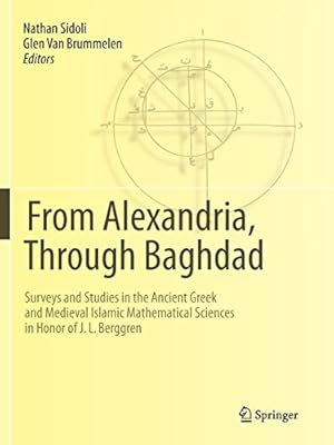 Image du vendeur pour From Alexandria, Through Baghdad: Surveys and Studies in the Ancient Greek and Medieval Islamic Mathematical Sciences in Honor of J.L. Berggren (English, Greek and Hebrew Edition) [Paperback ] mis en vente par booksXpress