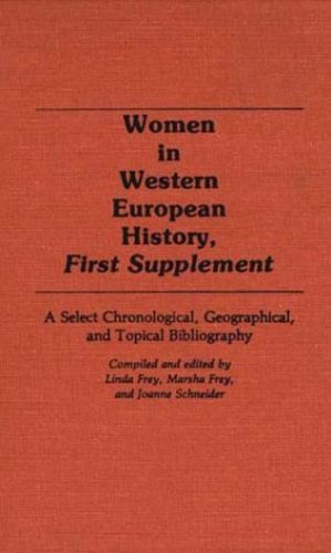 Imagen del vendedor de Women in Western European History, First Supplement: A Select Chronological, Geographical, and Topical Bibliography by Frey, Linda S., Schneider, Joanne F., Frey, Marsha L. [Hardcover ] a la venta por booksXpress
