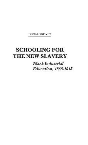 Seller image for Schooling for the New Slavery: Black Industrial Education, 1868-1915 by Spivey, Donald [Hardcover ] for sale by booksXpress