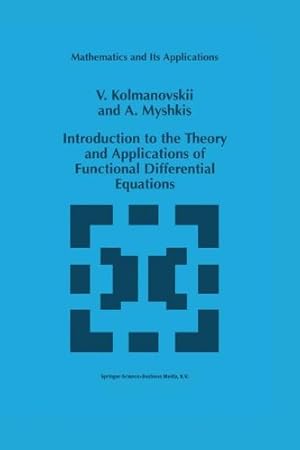 Seller image for Introduction to the Theory and Applications of Functional Differential Equations (Mathematics and Its Applications) by Kolmanovskii, V., Myshkis, A. [Paperback ] for sale by booksXpress