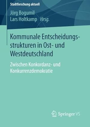 Seller image for Kommunale Entscheidungsstrukturen in Ost- und Westdeutschland: Zwischen Konkordanz- und Konkurrenzdemokratie (Stadtforschung aktuell) (German Edition) [Paperback ] for sale by booksXpress