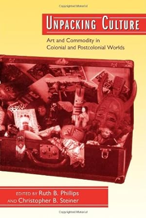 Bild des Verkufers fr Unpacking Culture: Art and Commodity in Colonial and Postcolonial Worlds [Paperback ] zum Verkauf von booksXpress