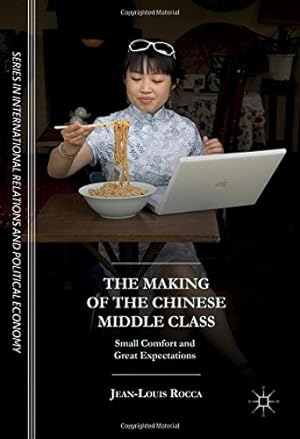 Bild des Verkufers fr The Making of the Chinese Middle Class: Small Comfort and Great Expectations (The Sciences Po Series in International Relations and Political Economy) by Rocca, Jean-Louis [Hardcover ] zum Verkauf von booksXpress