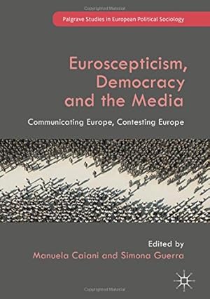 Immagine del venditore per Euroscepticism, Democracy and the Media: Communicating Europe, Contesting Europe (Palgrave Studies in European Political Sociology) [Hardcover ] venduto da booksXpress