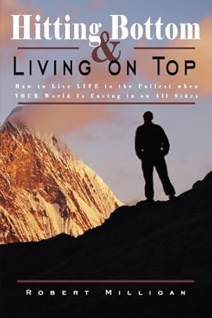 Imagen del vendedor de Hitting Bottom & Living on Top: How to Live LIFE to the Fullest when YOUR World Is Caving in on All Sides [Soft Cover ] a la venta por booksXpress