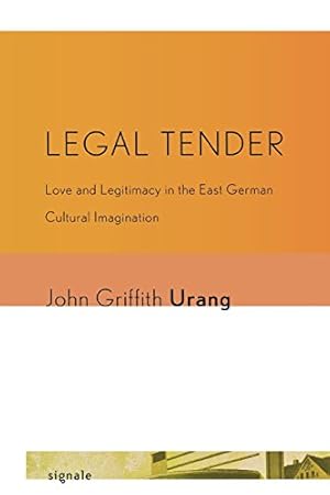 Imagen del vendedor de Legal Tender: Love and Legitimacy in the East German Cultural Imagination (Signale: Modern German Letters, Cultures, and Thought) by Urang, John Griffith [Paperback ] a la venta por booksXpress