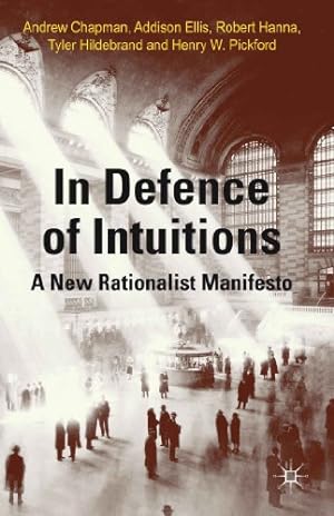 Seller image for In Defense of Intuitions: A New Rationalist Manifesto by Chapman, Andrew, Ellis, Addison, Hanna, Robert, Hildebrand, Tyler, Pickford, Henry W. [Hardcover ] for sale by booksXpress