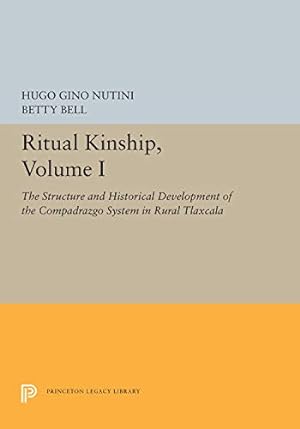 Image du vendeur pour Ritual Kinship, Volume I: The Structure and Historical Development of the Compadrazgo System in Rural Tlaxcala (Princeton Legacy Library) by Nutini, Hugo Gino, Bell, Betty [Paperback ] mis en vente par booksXpress