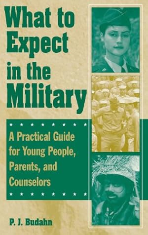 Imagen del vendedor de What to Expect in the Military: A Practical Guide for Young People, Parents, and Counselors by Budahn, P. J. [Hardcover ] a la venta por booksXpress