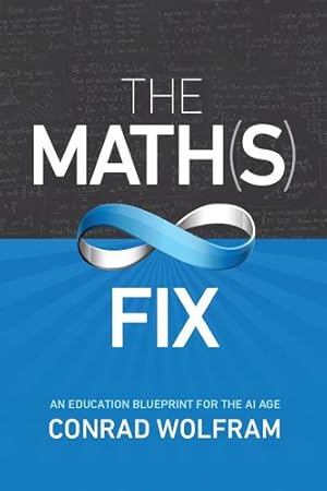 Seller image for The Math(s) Fix: An Education Blueprint for the AI Age by Conrad Wolfram [Paperback ] for sale by booksXpress