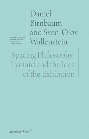 Seller image for Spacing Philosophy: Lyotard and the Idea of the Exhibition by Birnbaum, Daniel, Wallenstein, Sven-Olov [Paperback ] for sale by booksXpress