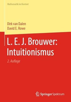 Seller image for L. E. J. Brouwer: Intuitionismus (Mathematik im Kontext) (German Edition) by van Dalen, Dirk [Paperback ] for sale by booksXpress