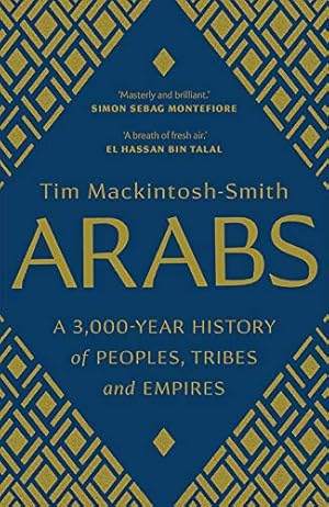 Seller image for Arabs: A 3,000-Year History of Peoples, Tribes and Empires by Mackintosh-Smith, Tim [Paperback ] for sale by booksXpress