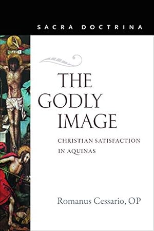 Seller image for The Godly Image: Christian Satisfaction in Aquinas (Sacra Doctrina) by Cessario, Romanus [Paperback ] for sale by booksXpress