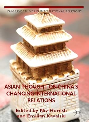 Seller image for Asian Thought on China's Changing International Relations (Palgrave Studies in International Relations) by Kavalski, Emilian [Hardcover ] for sale by booksXpress