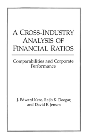 Seller image for A Cross-Industry Analysis of Financial Ratios: Comparabilities and Corporate Performance by Doogar, Rajib K., Jensen, David E., Ketz, J Edward [Hardcover ] for sale by booksXpress