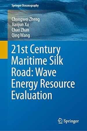 Seller image for 21st Century Maritime Silk Road: Wave Energy Resource Evaluation (Springer Oceanography) by Zheng, Chongwei, Xu, Jianjun, Zhan, Chao, Wang, Qing [Hardcover ] for sale by booksXpress