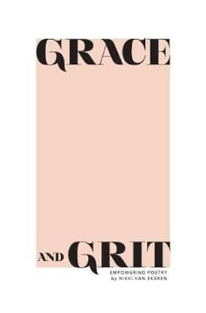 Imagen del vendedor de grace and grit: empowering poetry by nikki van ekeren by van ekeren, nikki [Paperback ] a la venta por booksXpress