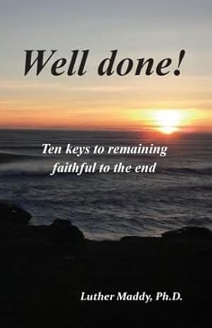 Seller image for Well done! Ten Keys to Remaining Faithful to the End by Maddy, Luther [Paperback ] for sale by booksXpress