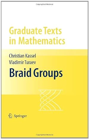Image du vendeur pour Braid Groups (Graduate Texts in Mathematics) by Kassel, Christian, Turaev, Vladimir [Hardcover ] mis en vente par booksXpress
