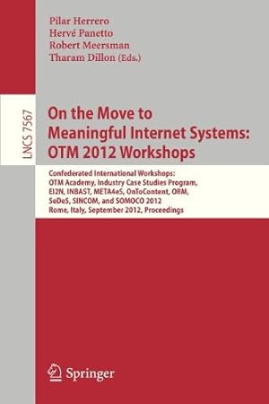 Immagine del venditore per On the Move to Meaningful Internet Systems: OTM 2012 Workshops: Confederated International Workshops: OTM Academy, Industry Case Studies Program, . (Lecture Notes in Computer Science) [Paperback ] venduto da booksXpress