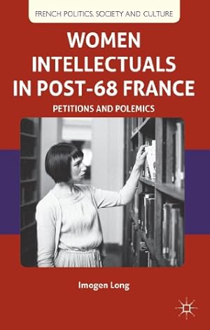 Seller image for Women Intellectuals in Post-68 France: Petitions and Polemics (French Politics, Society and Culture) by Long, Imogen [Hardcover ] for sale by booksXpress