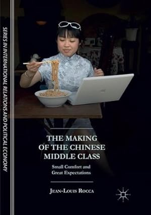 Bild des Verkufers fr The Making of the Chinese Middle Class: Small Comfort and Great Expectations (The Sciences Po Series in International Relations and Political Economy) by Rocca, Jean-Louis [Paperback ] zum Verkauf von booksXpress