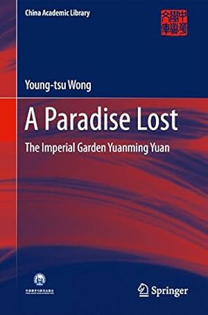 Seller image for A Paradise Lost: The Imperial Garden Yuanming Yuan (China Academic Library) by Wong, Young-tsu [Hardcover ] for sale by booksXpress