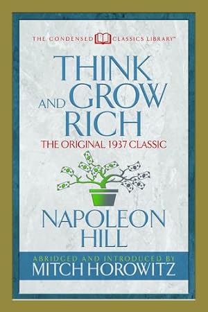 Seller image for Think and Grow Rich (Condensed Classics): The Original 1937 Classic by Hill, Napoleon, Horowitz, Mitch [Paperback ] for sale by booksXpress