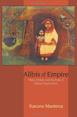Immagine del venditore per Alibis of Empire: Henry Maine and the Ends of Liberal Imperialism by Mantena, Karuna [Hardcover ] venduto da booksXpress