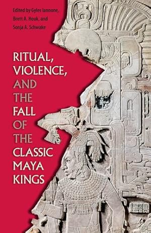 Image du vendeur pour Ritual, Violence, and the Fall of the Classic Maya Kings (Maya Studies) [Paperback ] mis en vente par booksXpress