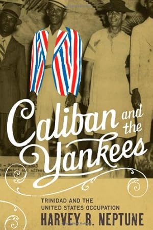 Seller image for Caliban and the Yankees: Trinidad and the United States Occupation by Neptune, Harvey R. [Paperback ] for sale by booksXpress