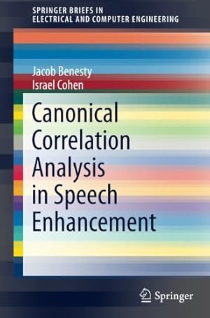 Bild des Verkufers fr Canonical Correlation Analysis in Speech Enhancement (SpringerBriefs in Electrical and Computer Engineering) by Benesty, Jacob, Cohen, Israel [Paperback ] zum Verkauf von booksXpress