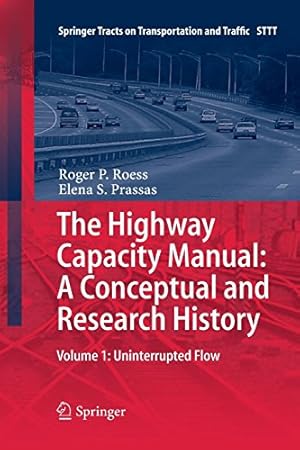 Seller image for The Highway Capacity Manual: A Conceptual and Research History: Volume 1: Uninterrupted Flow (Springer Tracts on Transportation and Traffic) by Roess, Roger . P P. [Paperback ] for sale by booksXpress